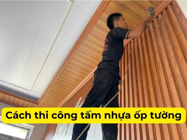 Cách thi công tấm nhựa ốp tường​